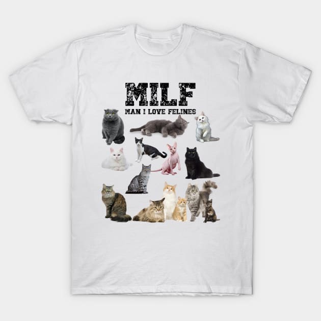 MILF Man I love Felines Funny Cats T-Shirt T-Shirt by jennydesigns